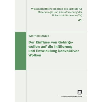 Der Einfluss von Gebirgswellen auf die Initiierung und Entwicklung konvektiver Wolken, Taschenbuch von Winfried Straub, KIT Scientific Publishing,