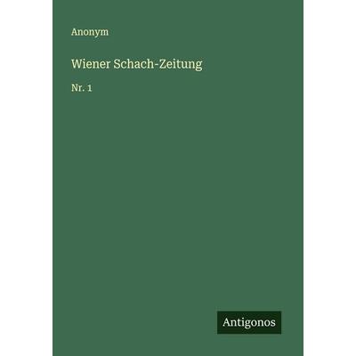 Wiener Schach-Zeitung, Taschenbuch von Anonym, Antigonos Verlag, 978-3-563-56441-7
