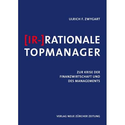 (Ir-)Rationale Topmanager, Gebundene Ausgabe von Ulrich F. Zwygart, NZZ Libro ein Imprint der Schwabe Verlagsgruppe AG, 978-3-03823-798-3