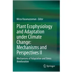 Plant Ecophysiology and Adaptation under Climate Change: Mechanisms and Perspectives II, Fachbücher von Mirza Hasanuzzaman