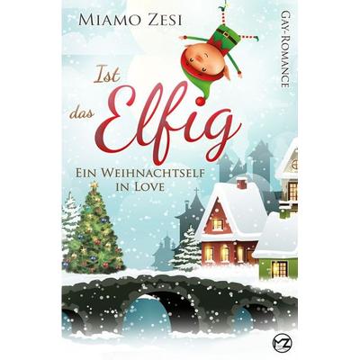 Ist das Elfig! Ein Weihnachtself in Love, Taschenbuch von Miamo Zesi, Tolino media, 978-3-7546-8076-6