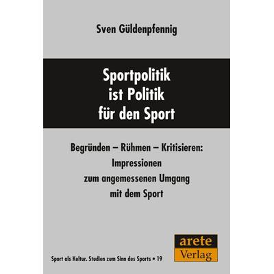 Sportpolitik ist Politik für den Sport, Taschenbuch von Sven Güldenpfennig, Arete Verlag, 978-3-96423-080-5