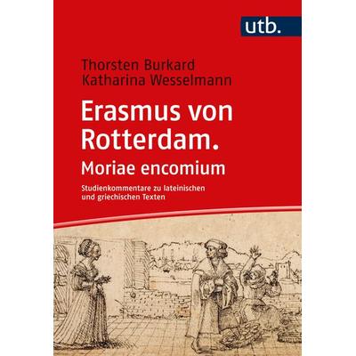 Erasmus von Rotterdam. Moriae encomium, Taschenbuch von Thorsten Burkard,Katharina Wesselmann, Utb GmbH, 978-3-8252-6196-2