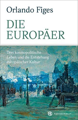 Orlando Figes - Die Europäer: Drei kosmopolitische Leben und die Entstehung europäischer Kultur - Preis vom 11.10.2026 15:43:13 h