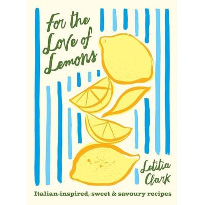 For the Love of Lemons, Gebundene Ausgabe von Letitia Clark, Hardie Grant London Ltd., 978-1-78488-620-2