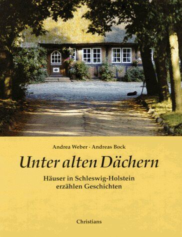 Andrea Weber - Unter alten Dächern. Häuser in Schleswig- Holstein erzählen Geschichten - Preis vom 06.10.2026 07:26:00 h