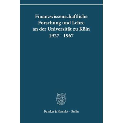 Finanzwissenschaftliche Forschung und Lehre an der Universität zu Köln 1927 - 1967., Taschenbuch von , Duncker & Humblot, 978-3-428-00423-2