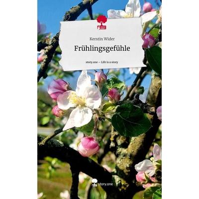 Frühlingsgefühle. Life is a Story - story.one, Gebundene Ausgabe von Kerstin Wider, Story.one publishing, 978-3-7115-0617-7