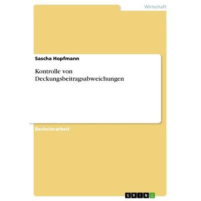 Kontrolle von Deckungsbeitragsabweichungen, Taschenbuch von Sascha Hopfmann, GRIN, 978-3-640-74185-4