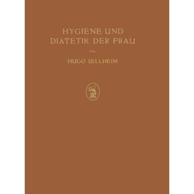 Hygiene und Diätetik der Frau, Taschenbuch von Hugo Sellheim, Springer Berlin, 978-3-642-90400-4