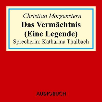 Das Vermächtnis (Eine Legende) - Christian Morgenstern, Audio, 9783958621800