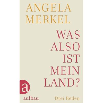 Was also ist mein Land?, Gebundene Ausgabe von Angela Merkel, Aufbau, 978-3-351-03974-5