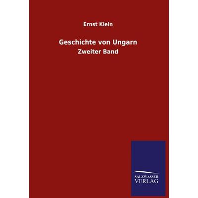 Geschichte von Ungarn, Gebundene Ausgabe von Ernst Klein, Salzwasser, 978-3-8460-5561-8