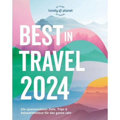 LONELY PLANET Reiseführer Lonely Planet Best in Travel 2024, Taschenbuch von , MairDuMont