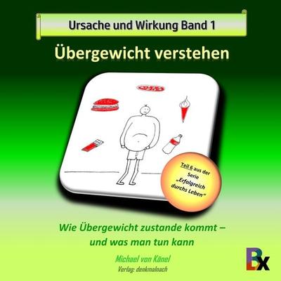 Ursache und Wirkung - Band 1: Übergewicht verstehen - Michael Känel, Audio, 9783755427254
