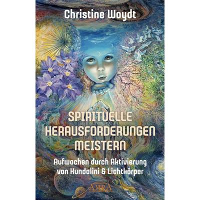 SPIRITUELLE HERAUSFORDERUNGEN MEISTERN, Gebundene Ausgabe von Christine Woydt, Amra Verlag, 978-3-95447-489-9