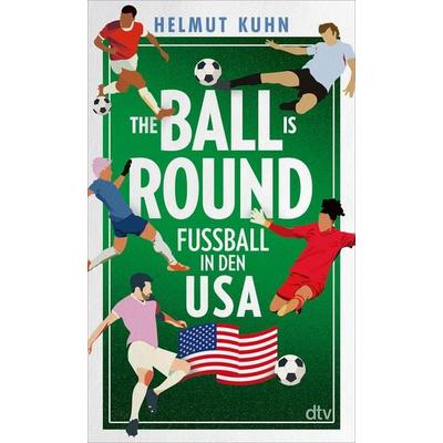 The Ball is Round, Taschenbuch von Helmut Kuhn, dtv, 978-3-423-35275-8