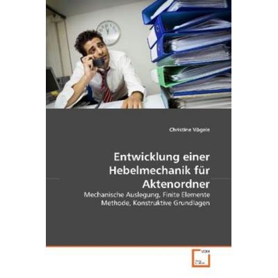 Vögele, C: Entwicklung einer Hebelmechanik für Aktenordner, Taschenbuch von Christine Vögele, VDM, 978-3-639-13190-1