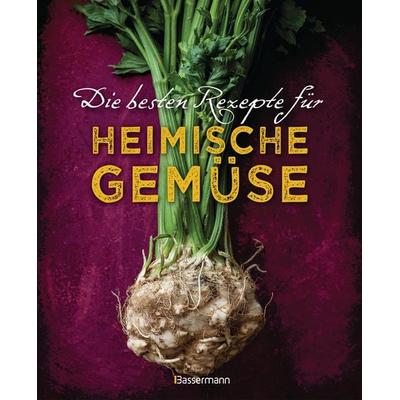 Die besten Rezepte für heimische Gemüse. Mit Fleisch, Geflügel, Fisch und vegetarisch. Das Kochbuch für Blatt- und Kohlgemüse, Knollen, Wurzeln und