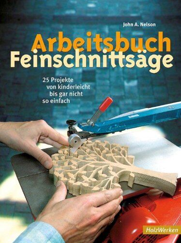 Nelson, John A. - Arbeitsbuch Feinschnittsäge: 25 Projekte von kinderleicht bis gar nicht so einfach - Preis vom 10.10.2026 11:48:34 h