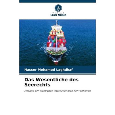 Das Wesentliche des Seerechts, Taschenbuch von Nasser Mohamed Laghdhaf, Verlag Unser Wissen, 978-620-9-20432-6