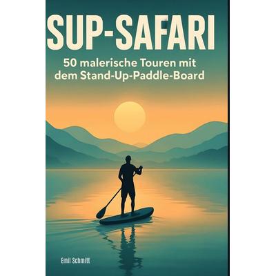 SUP-Safari, Gebundene Ausgabe von Emil Schmitt, BoD - Books on Demand, 978-3-695-35688-1