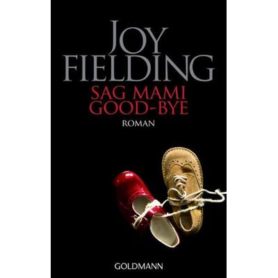 Sag Mami goodbye, Taschenbuch von Joy Fielding, Goldmann