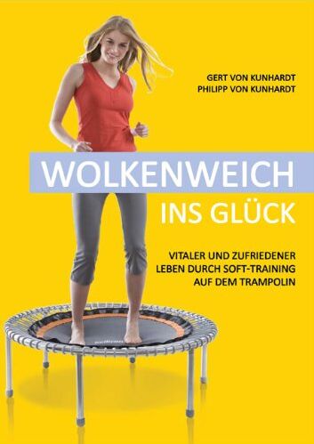 Kunhardt, Gert von - Wolkenweich ins Glück: Vitaler und zufriedener leben durch Soft-Training auf dem hochelastischen Trampolin - Preis vom 16.10.2026 11:41:07 h
