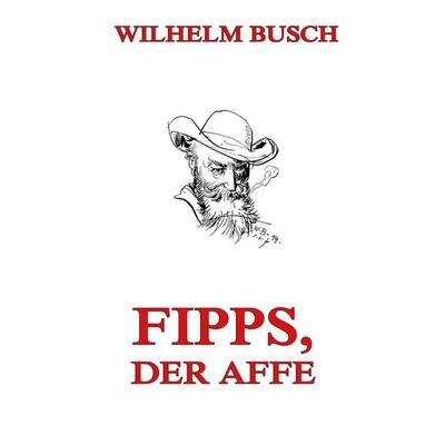 Fipps, der Affe, Taschenbuch von Wilhelm Busch, Jazzybee Verlag, 978-3-8496-8446-4