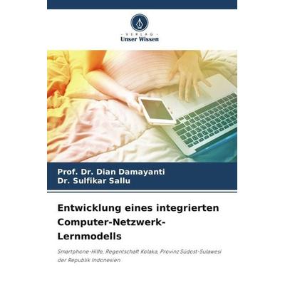 Entwicklung eines integrierten Computer-Netzwerk-Lernmodells, Taschenbuch von Dian Damayanti,Sulfikar Sallu, Verlag Unser Wissen, 978-620-4-94843-0