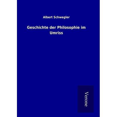 Geschichte der Philosophie im Umriss, Gebundene Ausgabe von Albert Schwegler, BoD - Books on Demand
