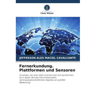 Fernerkundung. Plattformen und Sensoren, Taschenbuch von Jefferson Alex Maciel Cavalcante, Verlag Unser Wissen, 978-620-4-67842-9