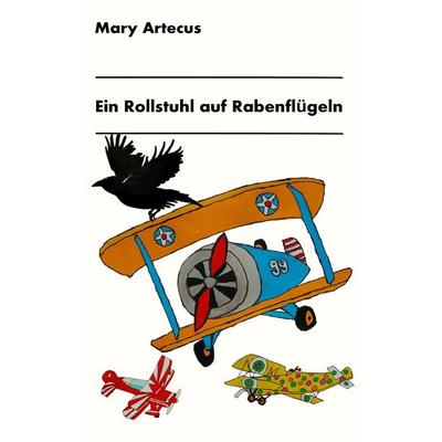 Ein Rollstuhl auf Rabenflügeln, Taschenbuch von Mary Artecus, BoD – Books on Demand, 978-3-7481-6118-9