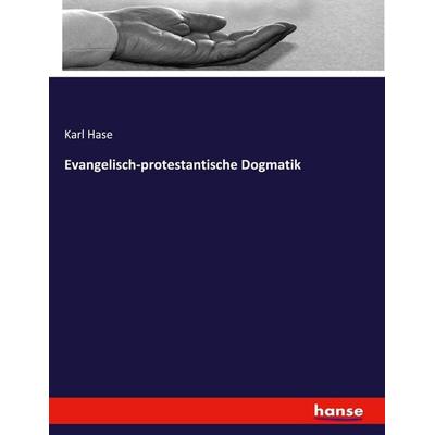 Evangelisch-protestantische Dogmatik, Taschenbuch von Karl Hase, Hansebooks, 978-3-348-10727-3