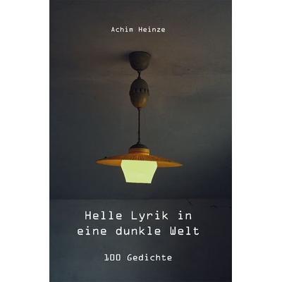 Helle Lyrik in eine dunkle Welt, Taschenbuch von Achim Heinze, Rediroma-Verlag, 978-3-9852761-3-4