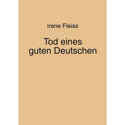Tod eines guten Deutschen, Taschenbuch von Irene Fleiss, BoD – Books on Demand, 978-3-8311-4708-3