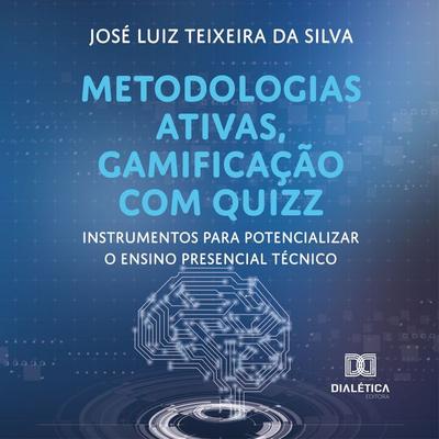 Metodologias ativas, gamificação com quizz - José Luiz Teixeira da Silva, Audio, 9786525281827