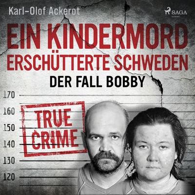 Ein Kindermord erschütterte Schweden: Der Fall Bobby - Karl-Olof Ackerot, Audio, 9788726738124