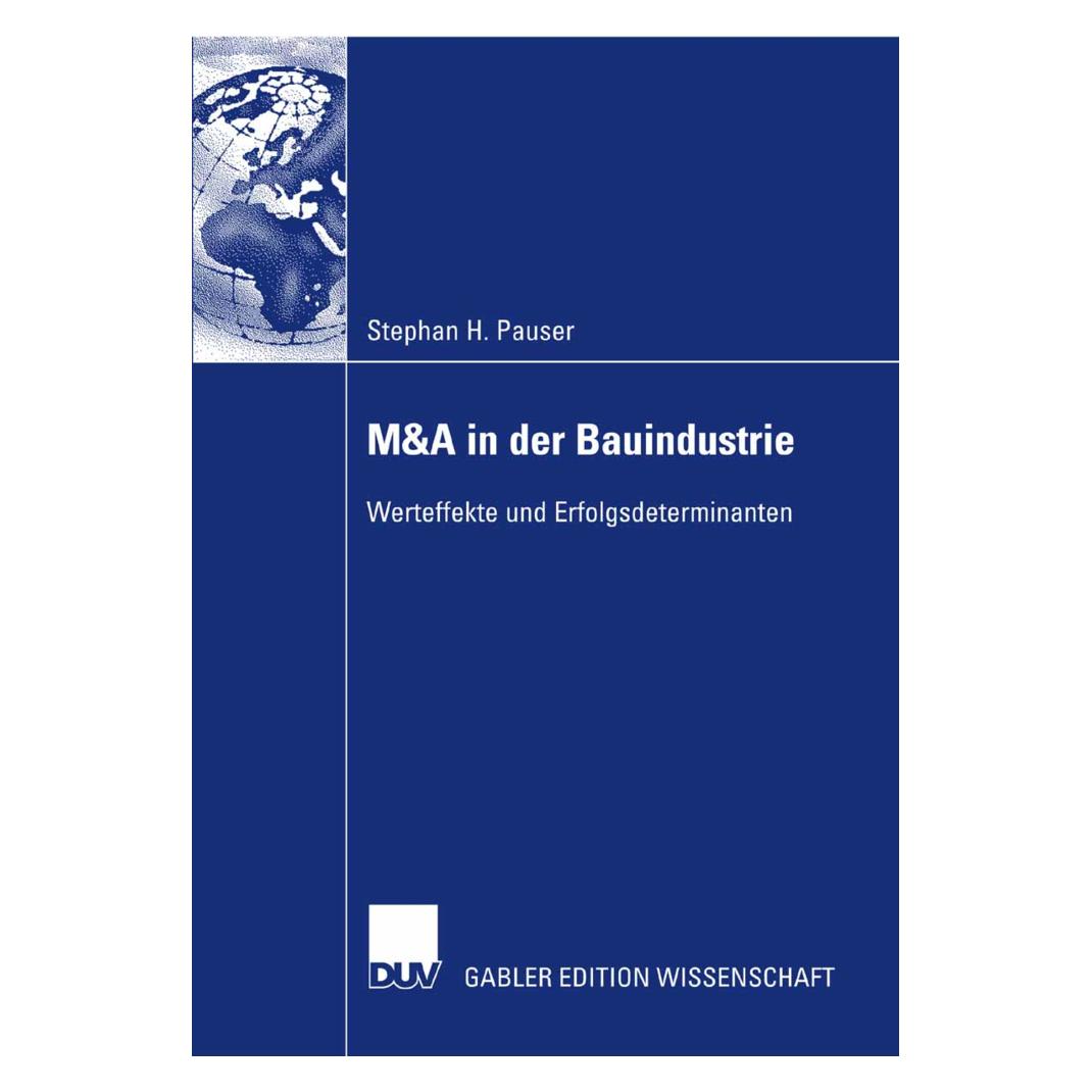 Gabler M&A in der Bauindustrie? Werteffekte und Erfolgsdeterminanten (Deutsch, Softcover, Stephan Pauser) (55190020)