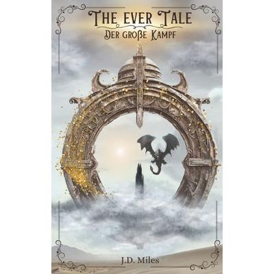 THE EVER TALE, Gebundene Ausgabe von J.D. Miles, Tredition, 978-3-384-13900-9