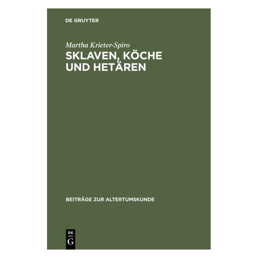 De Gruyter Sklaven, Köche und Hetären (Deutsch, Martha Krieter-Spiro, 1997) (7446538)