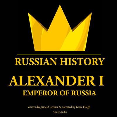 Alexander Ist, Emperor of Russia - James Gardner, Audio, 9782821112902