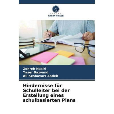Hindernisse für Schulleiter bei der Erstellung eines schulbasierten Plans, Taschenbuch von Zohreh Nasiri,Yaser Bazvand,Ali Keshavarz Zadeh, Verlag