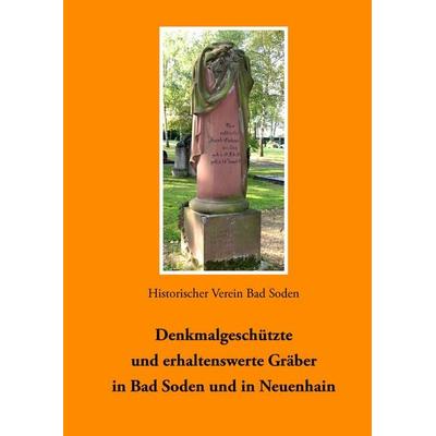 Denkmalgeschützte und erhaltenswerte Gräber in Bad Soden und in Neuenhain, Gebundene Ausgabe von Historischer Verein Bad Soden, BoD – Books on Demand,