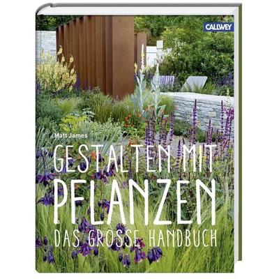 Gestalten mit Pflanzen, Gebundene Ausgabe von Matt James, Callwey, 978-3-7667-2207-2