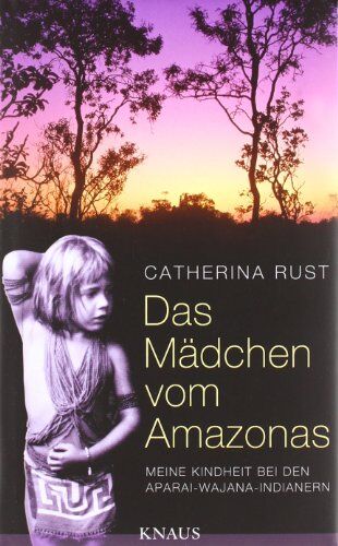Catherina Rust - Das Mädchen vom Amazonas: Meine Kindheit bei den Aparai-Wajana-Indianern - Preis vom 14.10.2026 23:07:16 h