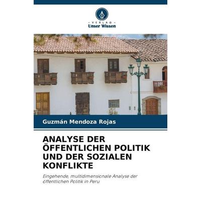 Analyse der Öffentlichen Politik und der Sozialen Konflikte, Taschenbuch von Guzmán Mendoza Rojas, Verlag Unser Wissen, 978-620-0-84364-7