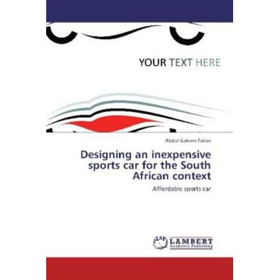 Fakier, A: Designing an inexpensive sports car for the South, Taschenbuch von Abdul Gakiem Fakier, LAP LAMBERT Academic Publishing, 978-3-8473-7540-1