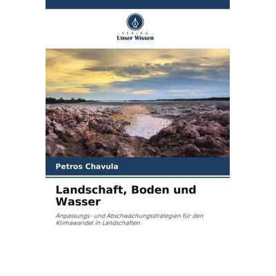 Landschaft, Boden und Wasser, Taschenbuch von Petros Chavula, Verlag Unser Wissen, 978-620-5-06468-9