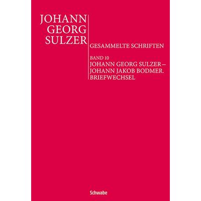 Johann Georg Sulzer – Johann Jakob Bodmer. Briefwechsel, Gebundene Ausgabe von Jana Kittelmann,Anett Lütteken, Schwabe Verlagsgruppe AG Schwabe